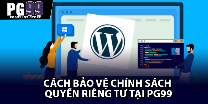 Cách bảo vệ chính sách quyền riêng tư tại PG99