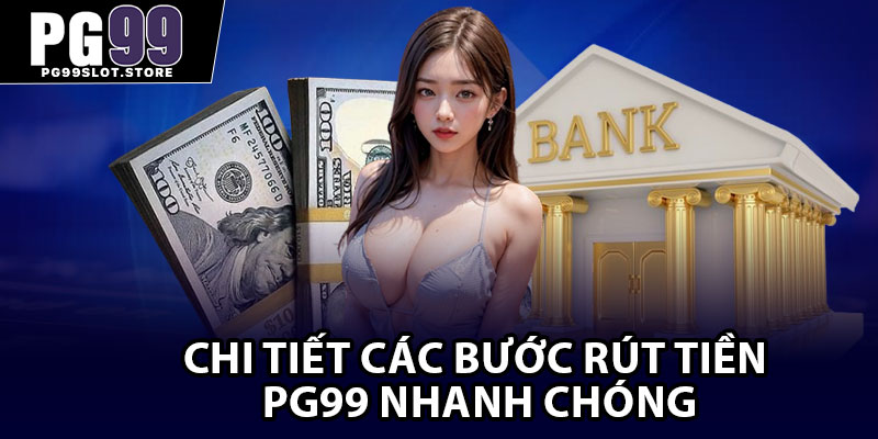 Chi tiết các bước rút tiền PG99 nhanh chóng