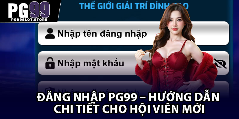 Đăng Nhập PG99 – Hướng Dẫn Chi Tiết Cho Hội Viên Mới