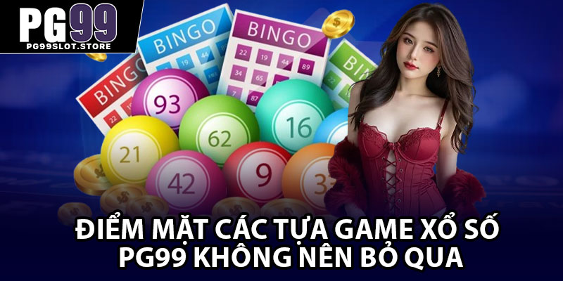 Điểm mặt các tựa game xổ số PG99 không nên bỏ qua