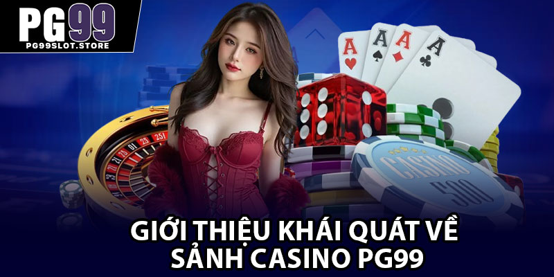 Giới thiệu khái quát về sảnh casino Pg99