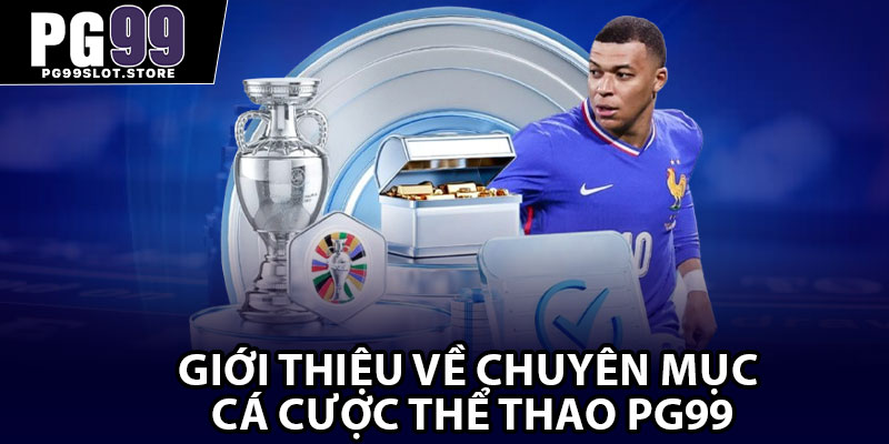 Giới thiệu về chuyên mục cá cược thể thao PG99