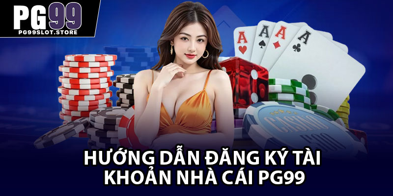 Hướng dẫn đăng ký tài khoản nhà cái pg99