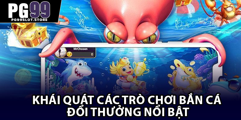Khái quát các trò chơi bắn cá đổi thưởng nổi bật
