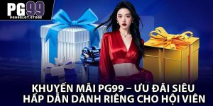 Khuyến Mãi PG99 – Ưu Đãi Siêu Hấp Dẫn Dành Riêng Cho Hội Viên