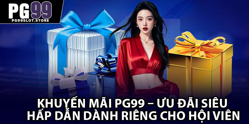 Khuyến Mãi PG99 – Ưu Đãi Siêu Hấp Dẫn Dành Riêng Cho Hội Viên