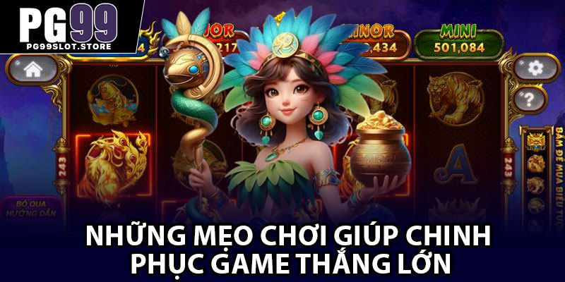 Những mẹo chơi giúp chinh phục game thắng lớn