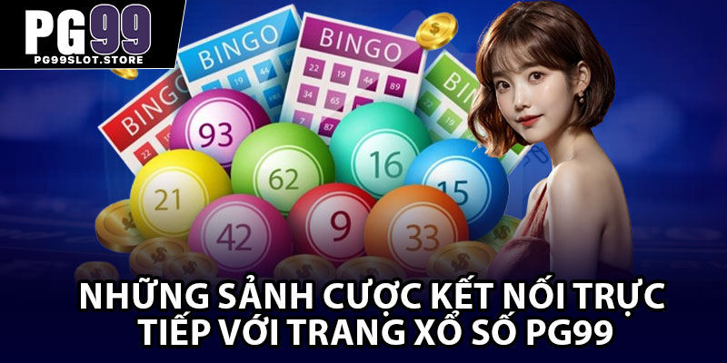 Những sảnh cược kết nối trực tiếp với trang xổ số PG99
