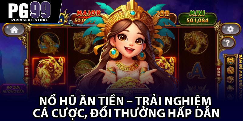 Nổ Hũ Ăn Tiền – Trải Nghiệm Cá Cược, Đổi Thưởng Hấp Dẫn
