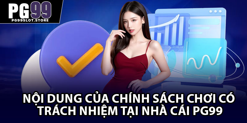 Nội dung của chính sách chơi có trách nhiệm tại nhà cái PG99