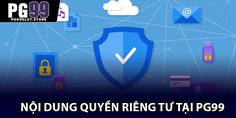 Nội dung quyền riêng tư tại PG99