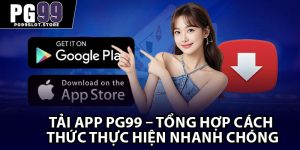 Tải App PG99 – Tổng Hợp Cách Thức Thực Hiện Nhanh Chóng