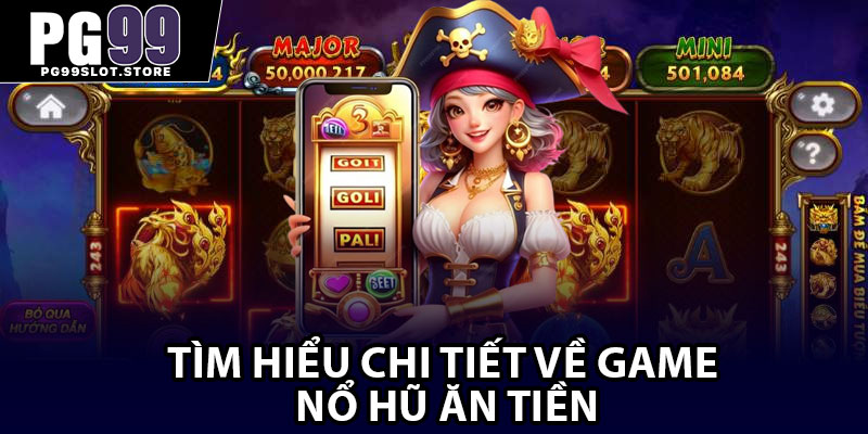 Tìm hiểu chi tiết về game nổ hũ ăn tiền