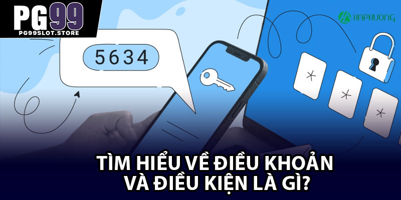 Tìm hiểu về điều khoản và điều kiện là gì?