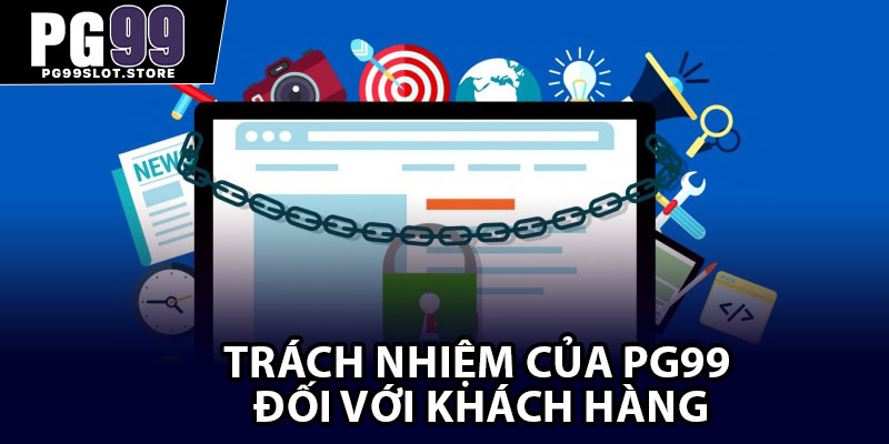 Trách nhiệm của PG99 đối với khách hàng