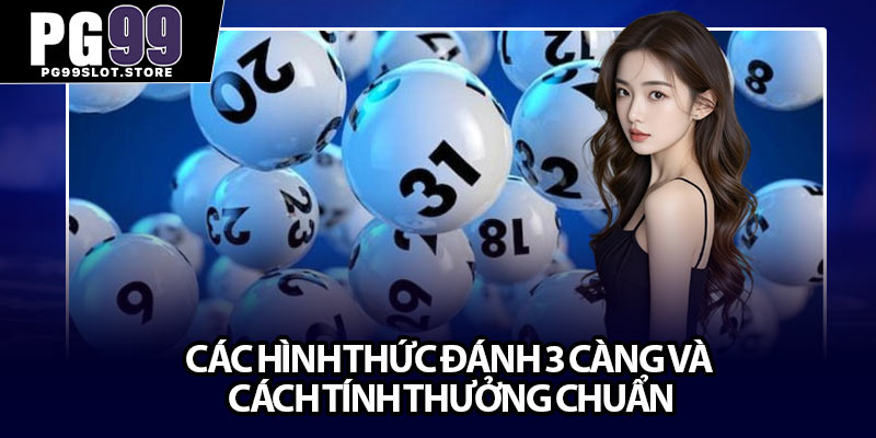 Các hình thức đánh 3 càng và cách tính thưởng chuẩn