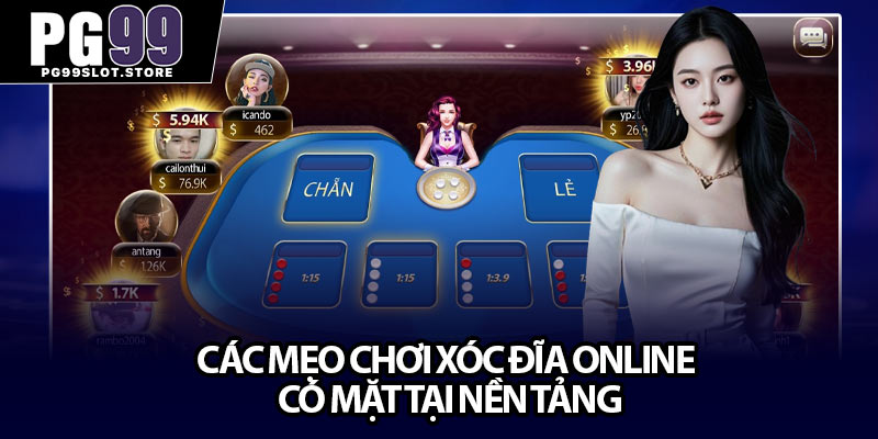 Các mẹo chơi xóc đĩa Online có mặt tại nền tảng