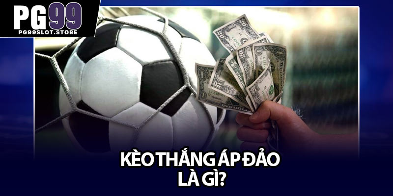 Kèo thắng áp đảo là gì?