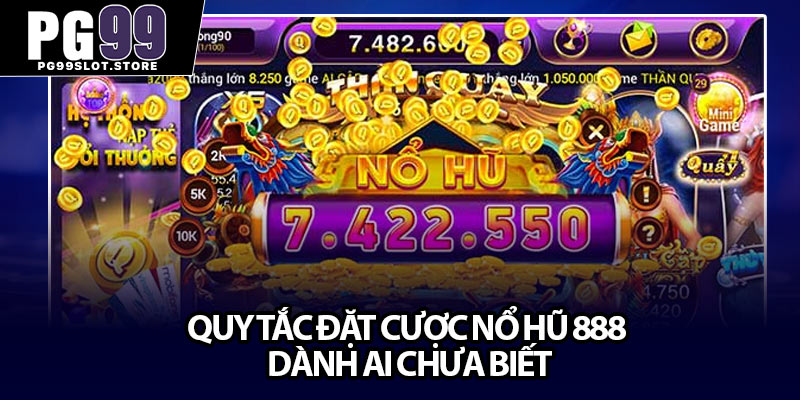 Quy tắc đặt cược nổ hũ 888 dành ai chưa biết
