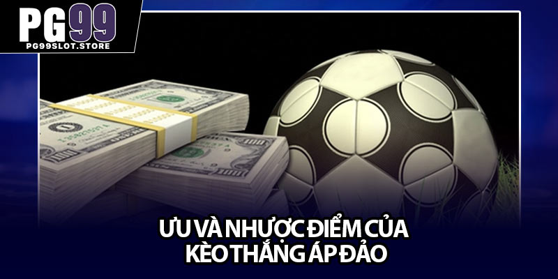 Ưu và nhược điểm của kèo thắng áp đảo