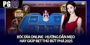 Xóc Đĩa Online - Hướng Dẫn Mẹo Hay Giúp Bet Thủ Bứt Phá 2025